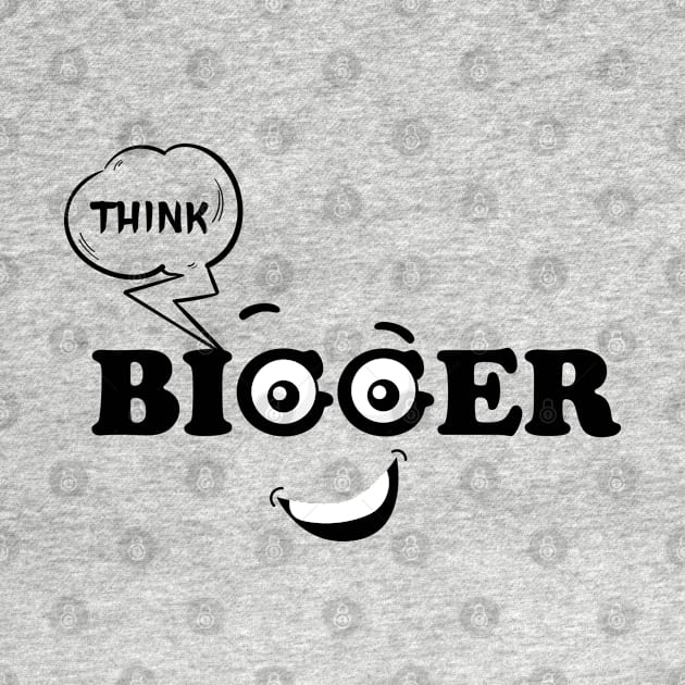 Think bigger. Inspirational Quote! by Shirty.Shirto